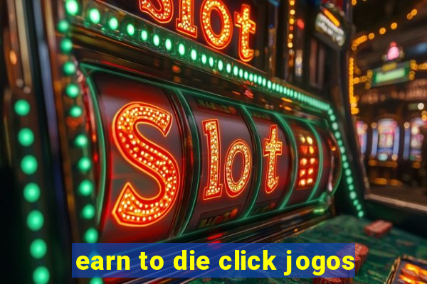 earn to die click jogos